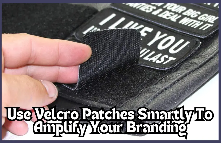 Use Velcro Patches Smartly To Amplify Your Branding