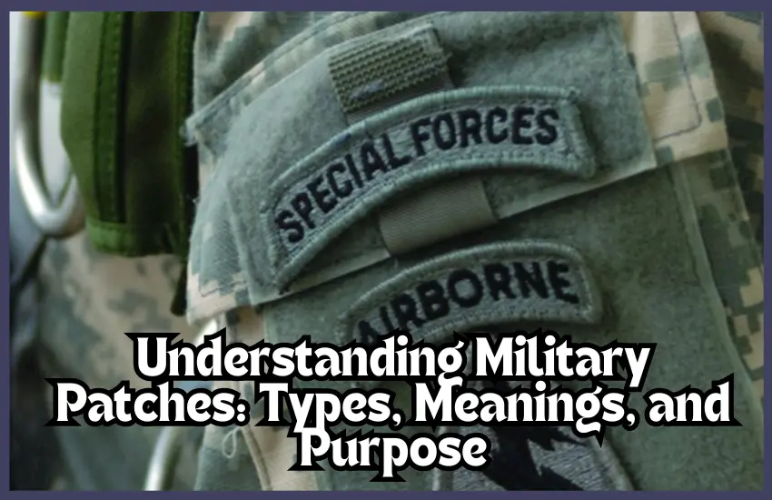 Understanding Military Patches Types, Meanings, and Purpose