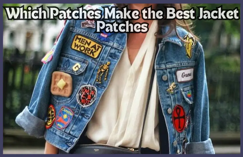 Which Patches Make the Best Jacket Patches